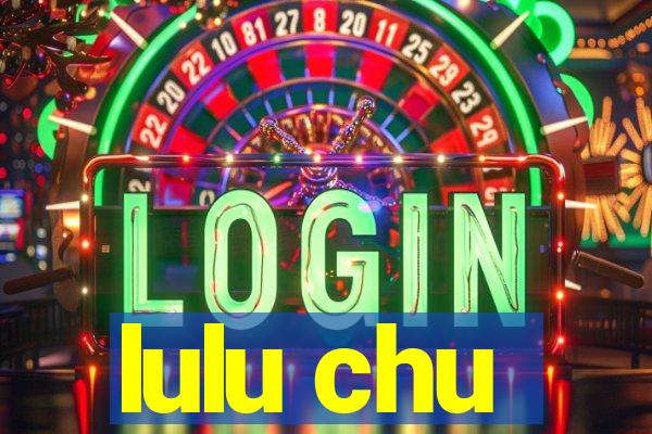 lulu chu